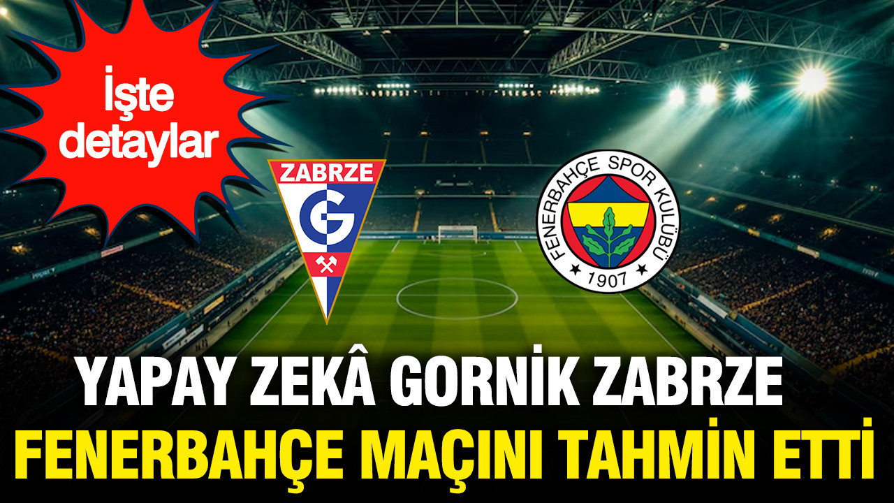 Yapay zeka Gornik Zabrze – Fenerbahçe maçını tahmin etti: İşte detaylar
